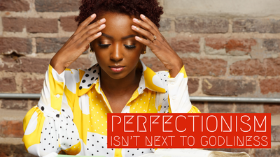 Perfectionism Isn't Next to Godliness Intro
